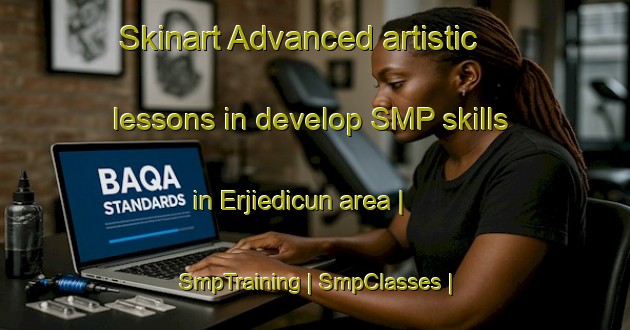 Skinart Advanced artistic lessons in develop SMP skills in Erjiedicun area | SmpTraining | SmpClasses | SkinartTraining-China